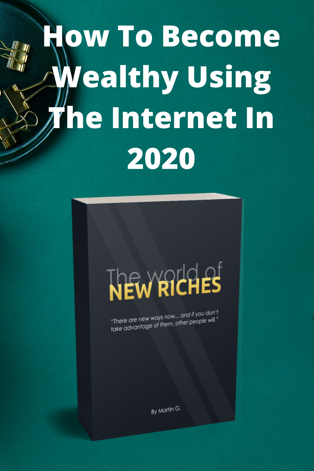 How To Become Wealthy Using The Internet In 2020